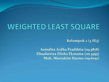 Kelompok 2 (3 SE3) Anindita Ardha Pradibtia (09.5878) Elmafatriza Elisha Ekatama (00.5955) Muh. Mustakim Hasma (09.6051)