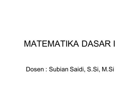 Dosen : Subian Saidi, S.Si, M.Si