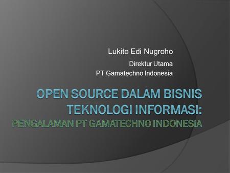 Lukito Edi Nugroho Direktur Utama PT Gamatechno Indonesia