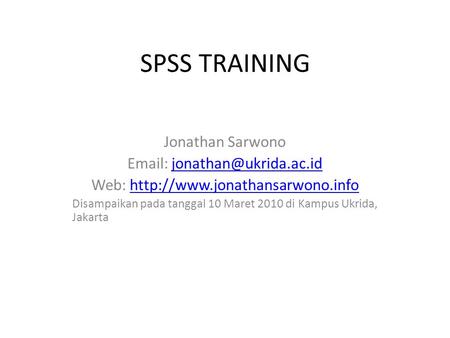 SPSS TRAINING Jonathan Sarwono  Web: