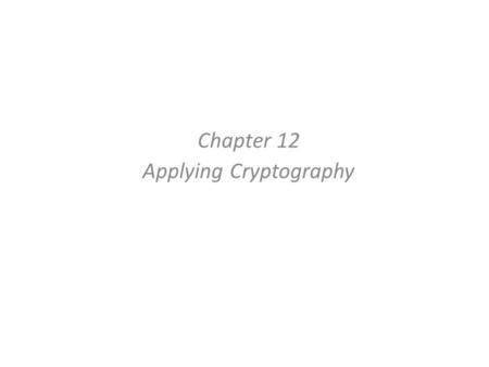 Chapter 12 Applying Cryptography