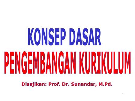 PENGEMBANGAN KURIKULUM Disajikan: Prof. Dr. Sunandar, M.Pd.