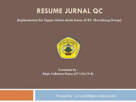 RESUME JURNAL Qc (Implementasi Six Sigma dalam skala besar di RS. Skaraborg Group) Translated By : Bilqiis Falkhatun Risma (071226/TI-B) Powered by : www.ratubilqiis.wordpress.com.