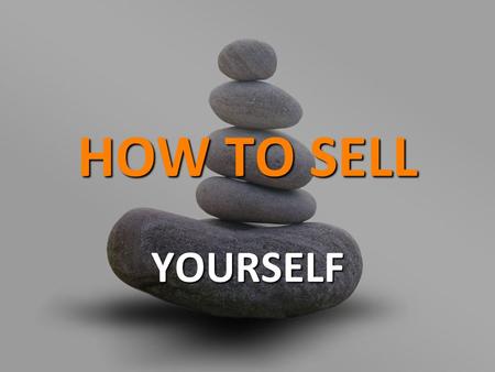 HOW TO SELL YOURSELF.