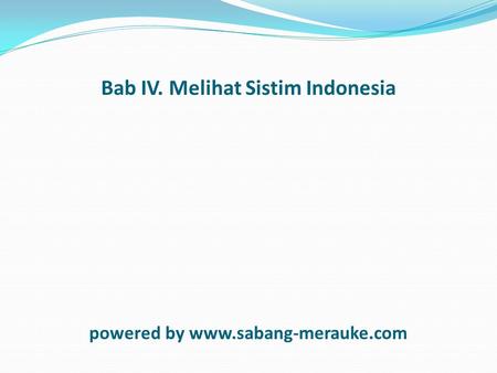 Bab IV. Melihat Sistim Indonesia powered by www.sabang-merauke.com.