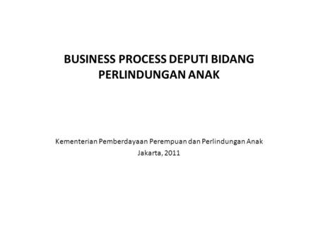 BUSINESS PROCESS DEPUTI BIDANG PERLINDUNGAN ANAK