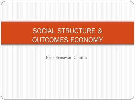 SOCIAL STRUCTURE & OUTCOMES ECONOMY