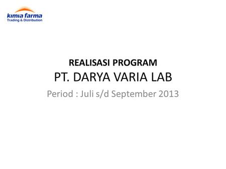 REALISASI PROGRAM PT. DARYA VARIA LAB Period : Juli s/d September 2013.