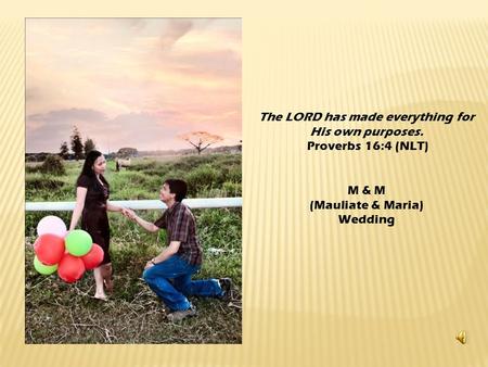 The LORD has made everything for His own purposes. Proverbs 16:4 (NLT) M & M (Mauliate & Maria) Wedding.