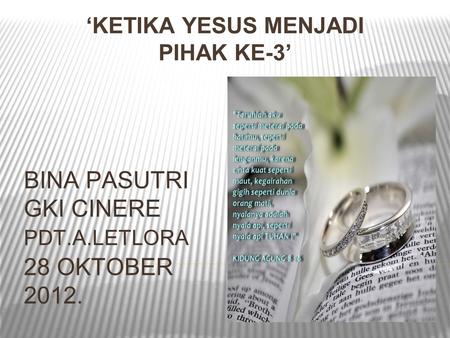 ‘KETIKA YESUS MENJADI PIHAK KE-3’ BINA PASUTRI GKI CINERE PDT.A.LETLORA 28 OKTOBER 2012.