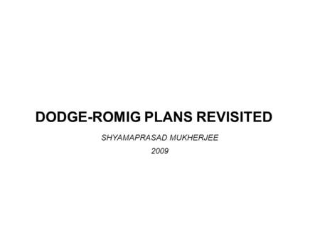 DODGE-ROMIG PLANS REVISITED SHYAMAPRASAD MUKHERJEE 2009.