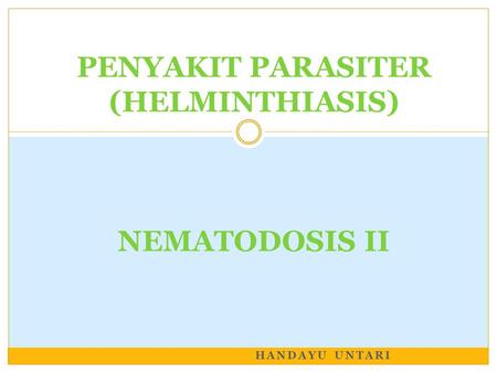 PENYAKIT PARASITER (HELMINTHIASIS) NEMATODOSIS II