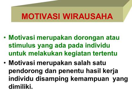 MOTIVASI WIRAUSAHA Motivasi merupakan dorongan atau stimulus yang ada pada individu untuk melakukan kegiatan tertentu Motivasi merupakan salah satu pendorong.