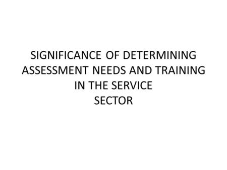 Pentingnya menentukan kebutuhan pelatihan dalam layanan sektor untuk meningkatkan pemberian pelatihan dan pencapaian manfaat maksimal untuk laba atas investasi.