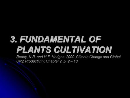 3. FUNDAMENTAL OF PLANTS CULTIVATION Reddy, K. R. and H. F. Hodges