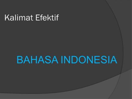 Kalimat Efektif BAHASA INDONESIA.