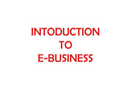 INTODUCTION TO E-BUSINESS