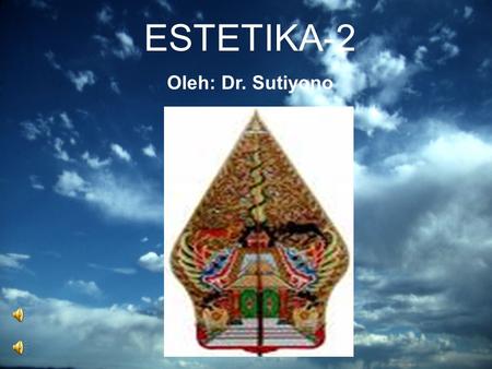 ESTETIKA-2 Oleh: Dr. Sutiyono.