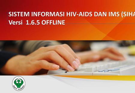 SISTEM INFORMASI HIV-AIDS DAN IMS (SIHA) Versi OFFLINE