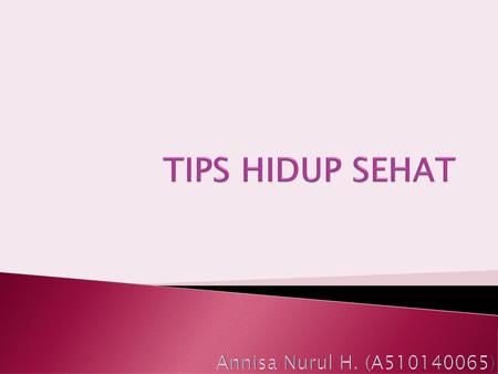 TIPS HIDUP SEHAT Annisa Nurul H. (A510140065).