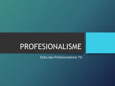 Etika dan Profesionalisme TSI