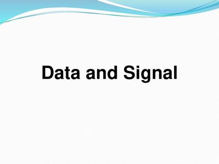 Data and Signal.