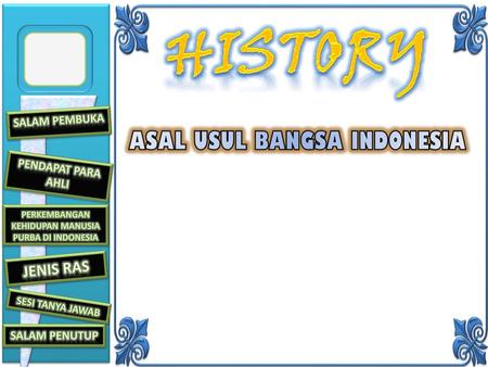 HISTORY HISTORY ASAL USUL BANGSA INDONESIA JENIS RAS Salam pembuka