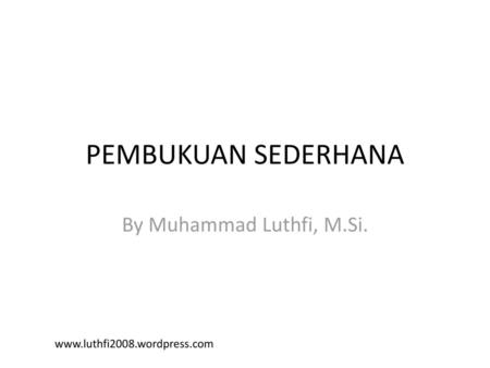 PEMBUKUAN SEDERHANA By Muhammad Luthfi, M.Si.