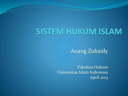 Anang Zubaidy Fakultas Hukum Universitas Islam Indonesia April 2013
