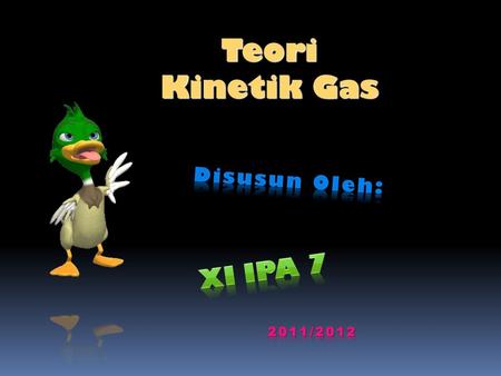 Teori Kinetik Gas Disusun Oleh: XI IPA 7 2011/2012.