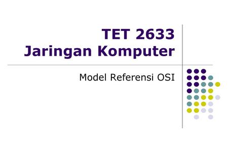TET 2633 Jaringan Komputer Model Referensi OSI.