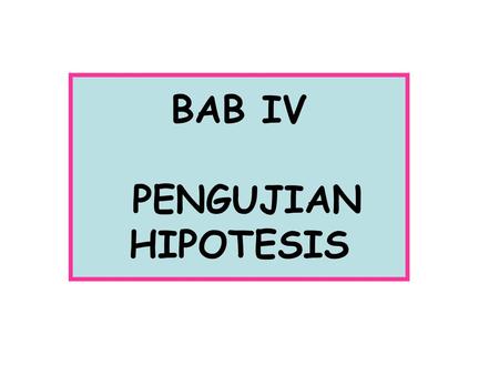 BAB IV PENGUJIAN HIPOTESIS