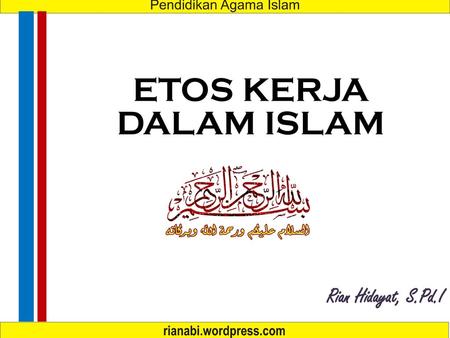 ETOS KERJA DALAM ISLAM Rian Hidayat, S.Pd.I.