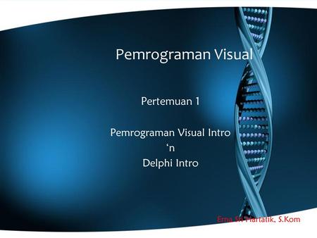 Pertemuan 1 Pemrograman Visual Intro ‘n Delphi Intro