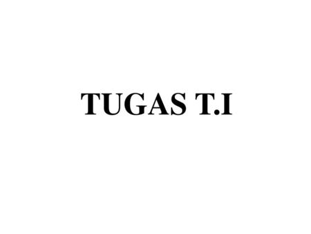 TUGAS T.I.