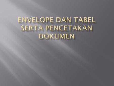 Envelope dan Tabel serta Pencetakan DOKUMEN