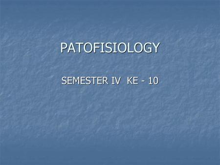 PATOFISIOLOGY SEMESTER IV KE - 10.