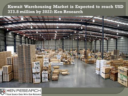 Kuwait Warehousing Market is Expected to reach USD million by 2022: Ken Research.