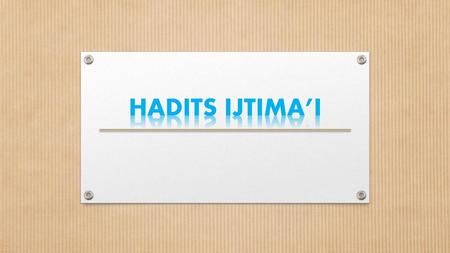 HADITS IJTIMA’I.