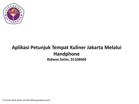 Aplikasi Petunjuk Tempat Kuliner Jakarta Melalui Handphone Ridwan Salim, 31108669 for further detail, please visit http://library.gunadarma.ac.id.