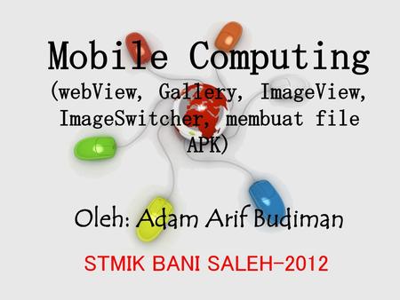 Mobile Computing Oleh: Adam Arif Budiman