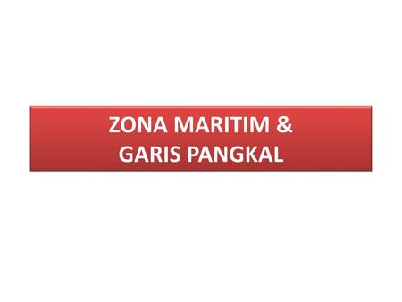 ZONA MARITIM & GARIS PANGKAL