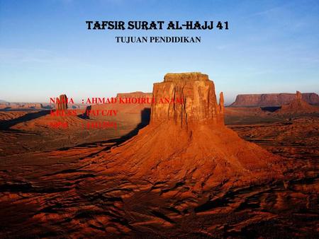 TAFSIR SURAT Al-HAJJ 41 TUJUAN PENDIDIKAN NAMA : AHMAD KHOIRUL ANAM