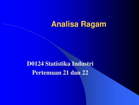 D0124 Statistika Industri Pertemuan 21 dan 22