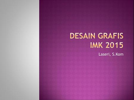 DESAIN GRAFIS IMK 2015 Laseri, S.Kom.
