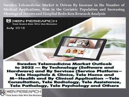 Sweden Telemedicine Market is Driven By Increase in the Number of Medical Applications, Rise in the Geriatric Population and Increasing Shortage of Nurses.