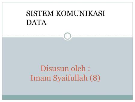 Disusun oleh : Imam Syaifullah (8)