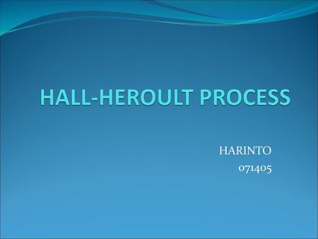 HALL-HEROULT PROCESS HARINTO 071405.