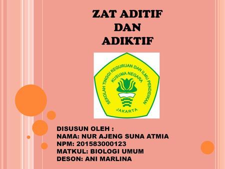 ZAT ADITIF DAN ADIKTIF DISUSUN OLEH : NAMA: NUR AJENG SUNA ATMIA