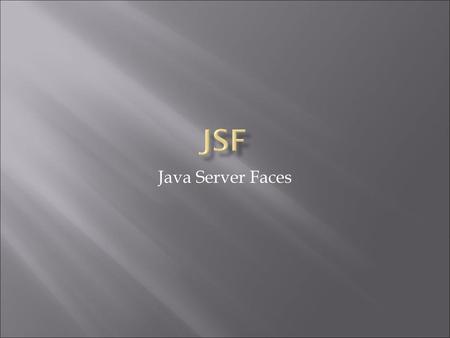 JSF Java Server Faces.